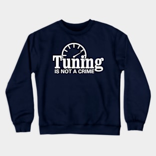 Tuning is not a crime Crewneck Sweatshirt